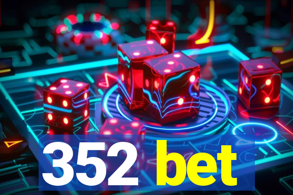 352 bet